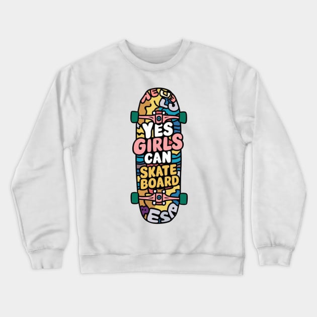 Yes Girls Can Skateboard Crewneck Sweatshirt by Dylante